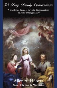 bokomslag 33 Day Family Consecration: A Guide for Parents to total Consecration to Jesus through Mary
