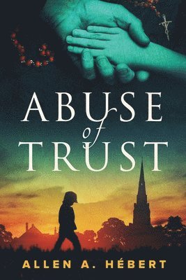 bokomslag Abuse of Trust: Healing from Clerical Sexual Abuse