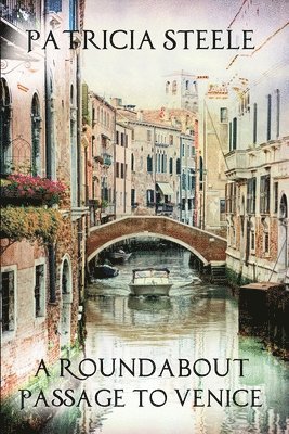 bokomslag A Roundabout Passage to Venice: A Mother/Daughter Escapade in Europe