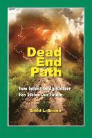David L. Brown - Dead End Path: How Industrial Agriculture Has Stolen Our Future, Häftad