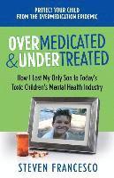 bokomslag Overmedicated and Undertreated: How I Lost My Only Son to Today's Toxic Children's Mental Health Industry