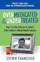 Overmedicated and Undertreated: How I Lost My Only Son to Today's Toxic Children's Mental Health Industry 1