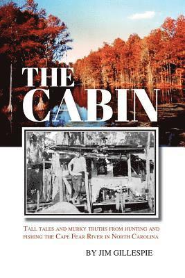 bokomslag The Cabin: Tall Tales and Murky Truths from Hunting and Fishing the Cape Fear River in North Carolina