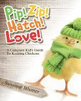 bokomslag Pip! Zip! Hatch! Love!: A Complete Kid's Guide To Keeping Chickens