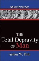 The Total Depravity Of Man: Pathways To The Past 1