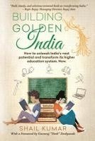 bokomslag Building Golden India: How to unleash India's vast potential and transform its higher education system. Now.