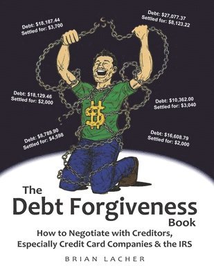 bokomslag The Debt Forgiveness Book: How to Negotiate with Creditors, Especially Credit Card Companies & the IRS