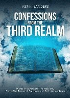 Confessions from the Third Realm: Words That Activate The Heavens, Pierce The Forces of Darkness and Shift Atmospheres 1