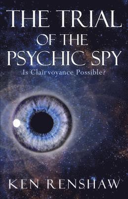 bokomslag The Trial of the Psychic Spy: Is Clairvoyance Possible