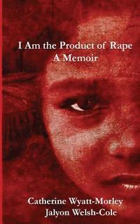 bokomslag I Am the Product of Rape: A Memoir
