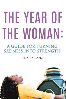 bokomslag The Year of the Woman: A Guide for Turning Sadness Into Strength