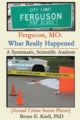 Bruce E. Krell - Ferguson, MO: What Really Happened: A Systematic, Scientific Analysis, Häftad