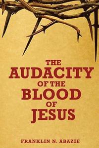 bokomslag The Audacity of the Blood of Jesus