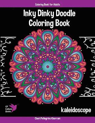 Inky Dinky Doodle Coloring Book - Kaleidoscope - Coloring Book for Adults & Kids!: Mandalas, Snowflakes, Flowers, and Star Designs 1