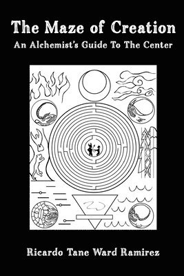 bokomslag The Maze of Creation: An Alchemist's Guide to the Center