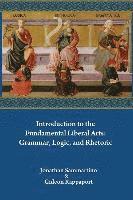 Introduction to the Fundamental Liberal Arts: Grammar, Logic, and Rhetoric