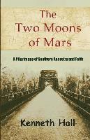 bokomslag The Two Moons of Mars: A pilgrimage of southern ancestry and faith