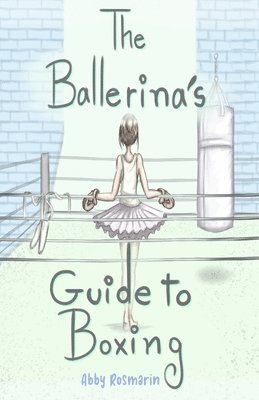 Abby Rosmarin - Ballerina's Guide to Boxing, Häftad