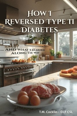 bokomslag How I reversed Type II Diabetes: and what I learned along the way