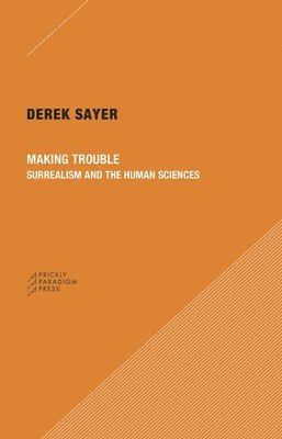 Making Trouble  Surrealism and the Human Sciences 1
