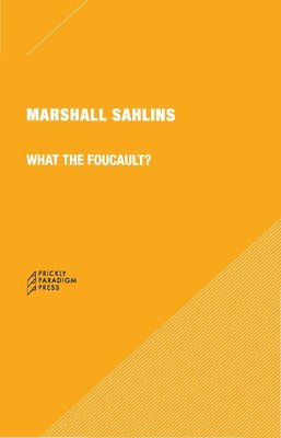 Marshall Sahlins - What the Foucault? 6e, Häftad