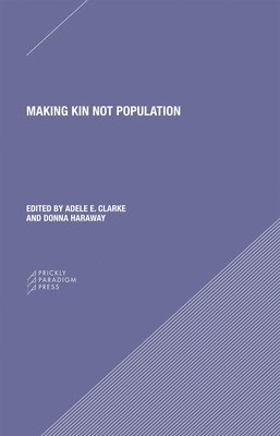 Adele Clarke, Donna J. Haraway, Donna Haraway, Adele Clarke, Donna J. Haraway, Donna J Haraway - Making Kin not Population – Reconceiving Generations, Häftad