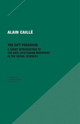 The Gift Paradigm  A Short Introduction to the AntiUtilitarian Movement in the Social Sciences 1