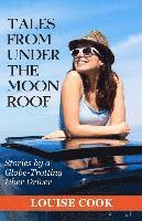 Tales From Under The Moon Roof: Stories by a Globe-Trotting Uber Driver 1