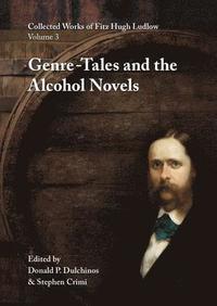 bokomslag Collected Works of Fitz Hugh Ludlow, Volume 3: Genre-Tales and the Alcohol Novels