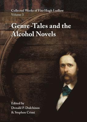 Fitz Hugh Ludlow, Donald P. Dulchinos - Collected Works of Fitz Hugh Ludlow, Volume 3: Genre-Tales and the Alcohol Novels, Inbunden