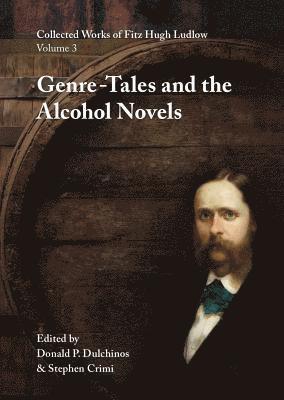 bokomslag Collected Works of Fitz Hugh Ludlow, Volume 3: Genre-Tales and the Alcohol Novels