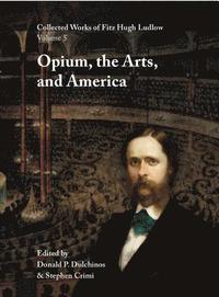 bokomslag Collected Works of Fitz Hugh Ludlow, Volume 5: Opium, the Arts, and America