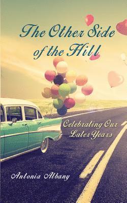 The Other Side of the Hill: Celebrating Our Later Years 1