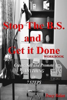 bokomslag Stop The B.S. and Get it Done Workbook: Create, Sell, and Promote Anything in 7 Steps