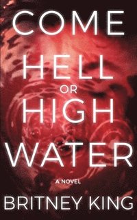 bokomslag Come Hell Or High Water