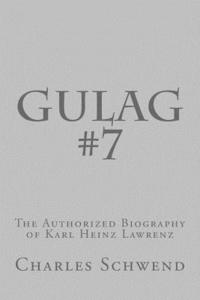 bokomslag Gulag #7: The Authorized Biography of Karl Heinz Lorenz