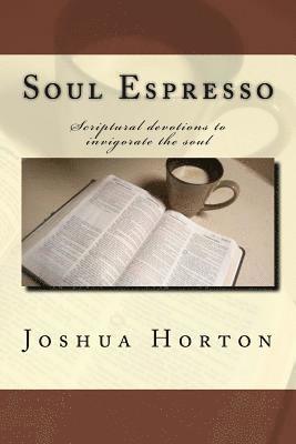 Soul Espresso: Scriptural Devotions to Invigorate the Soul 1