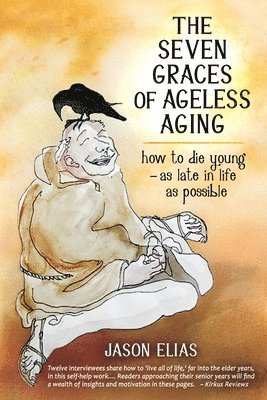 bokomslag The Seven Graces of Ageless Aging