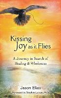 bokomslag Kissing Joy As It Flies: A Journey in Search of Healing and Wholeness