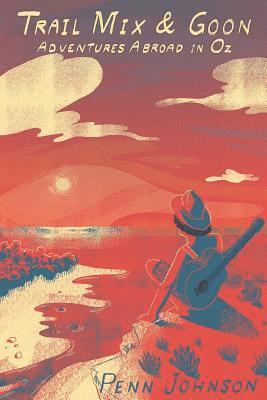 Trail Mix & Goon: Adventures Abroad in Oz