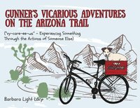 bokomslag Gunner's Vicarious Adventures on the Arizona Trail