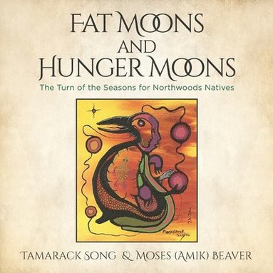 Moses Amik Beaver, Tamarack Song - Fat Moons and Hunger Moons: The Turn of the Seasons for Northwoods Natives, Häftad