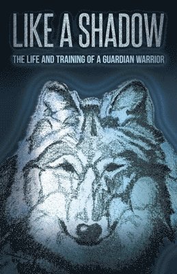 Tamarack Song - Like a Shadow: The Life and Training of a Guardian Warrior, Häftad