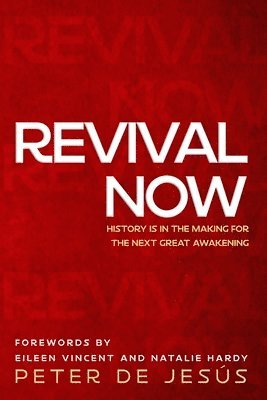 Peter de Jesus, Gabriella de Jesus - Revival Now: History is in the Making for the Next Great Awakening, Häftad