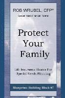 bokomslag Protect Your Family: Life Insurance Basics For Special Needs Planning