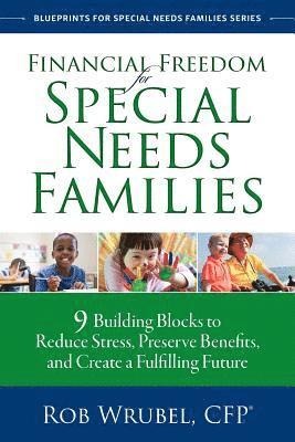 Rob Wrubel - Financial Freedom for Special Needs Families: 9 Building Blocks to Reduce Stress, Preserve Benefits, and Create a Fulfilling Future, Häftad