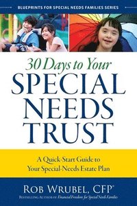 bokomslag 30 Days to Your Special Needs Trust: A Quick-Start Guide to Your Special-Needs Estate Plan
