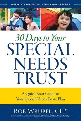 Rob Wrubel - 30 Days to Your Special Needs Trust: A Quick-Start Guide to Your Special-Needs Estate Plan, Häftad