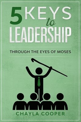 5 Keys To Leadership: Through The Eyes Of Moses 1