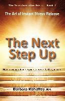 Barbara M. Mahaffey, Barbara M Mahaffey, Deborah Pearson - The Next Step Up: The Art of Instant Stress Release, How to use your innate powers to create the life you want, Häftad